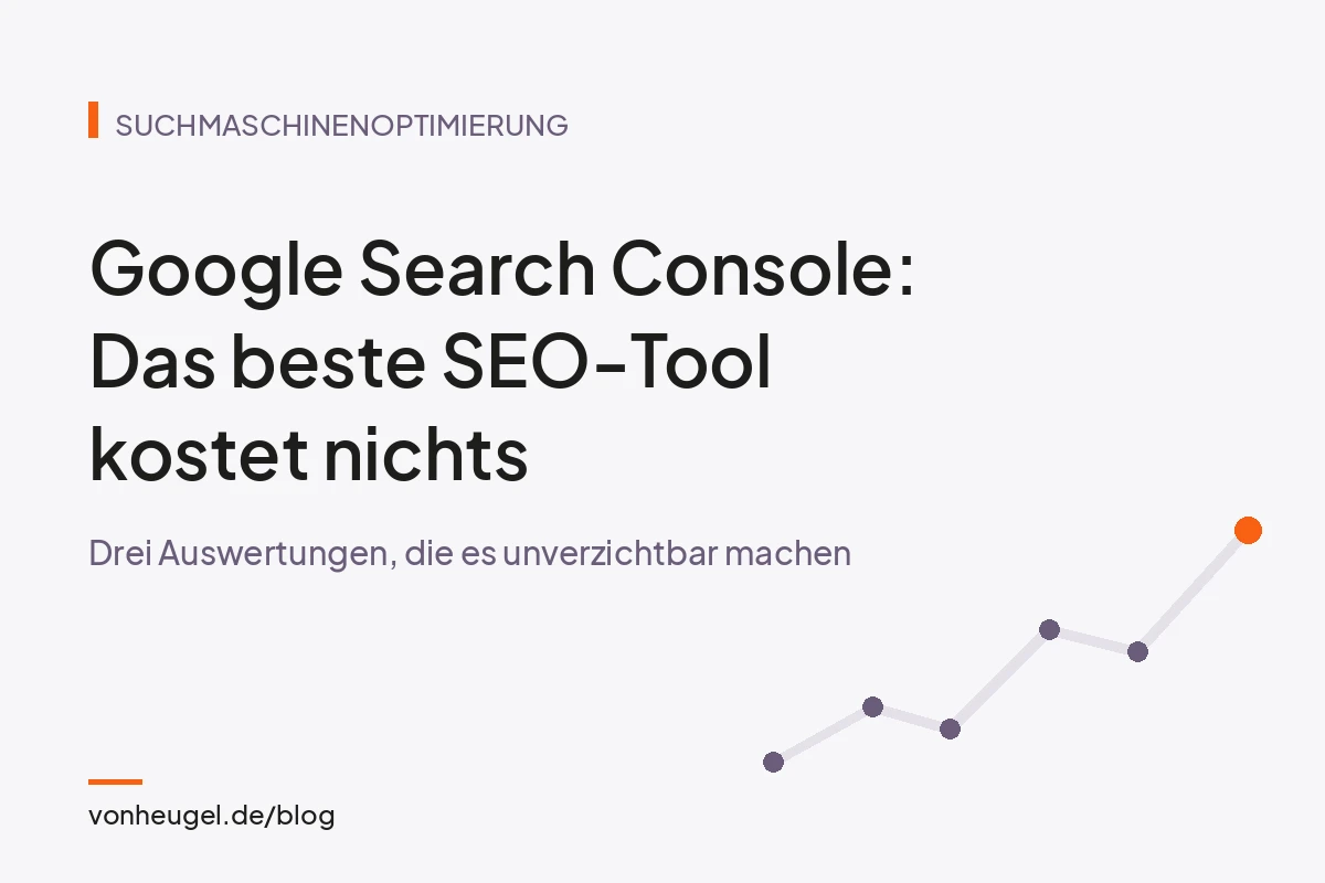 Google Search Console: Das beste SEO-Tool kostet nichts – drei Auswertungen, die es unverzichtbar machen