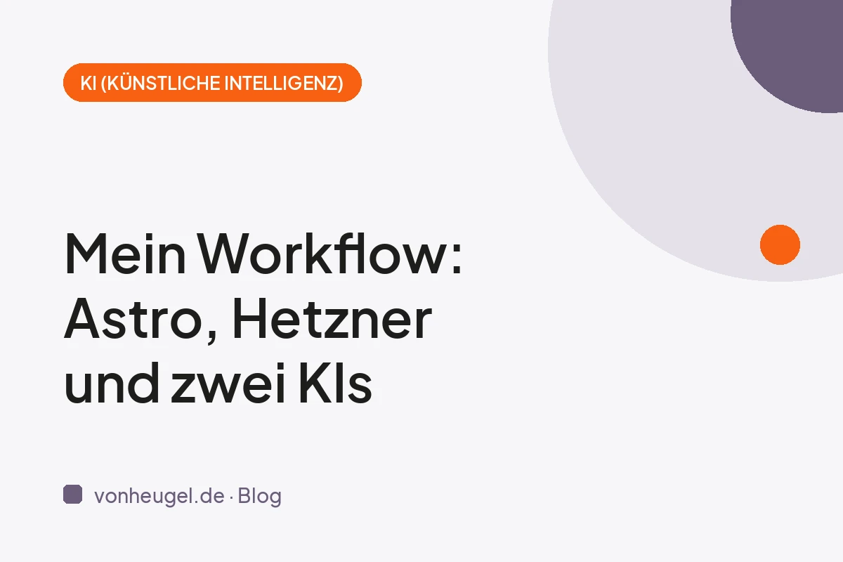 So baue ich heute Webseiten: mein Workflow mit Astro, Hetzner und zwei KIs