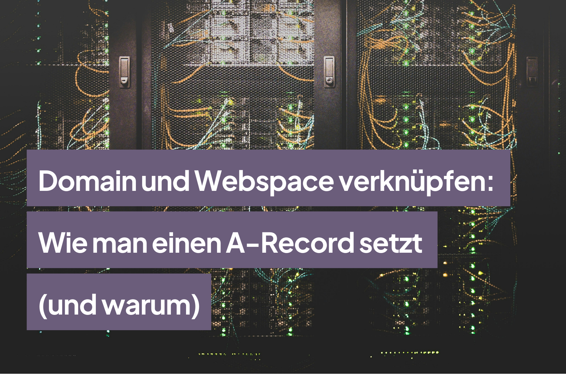 Domain und Webspace verknüpfen: Wie man einen A-Record setzt (und warum)