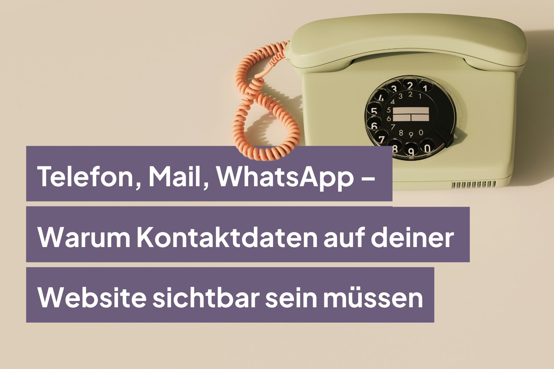 Telefon, Mail, WhatsApp – Warum Kontaktdaten auf deiner Website sichtbar sein müssen